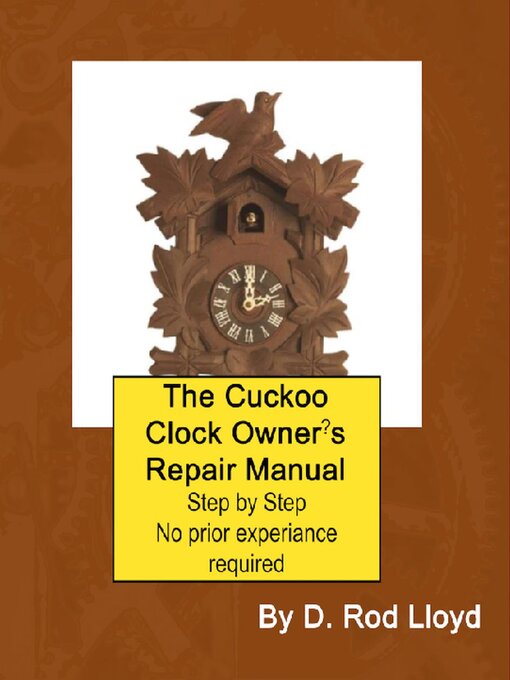 Title details for The Cuckoo Clock Owner?s Repair Manual by D. Rod Lloyd - Available